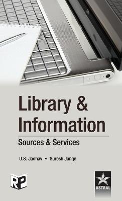 Library & Information: Sources & Services - U S Jadhav - cover