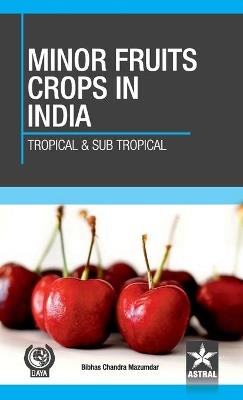 Minor Fruit Crops of India: Tropical and Subtropical - Bibhas Chandra Mazumdar - cover