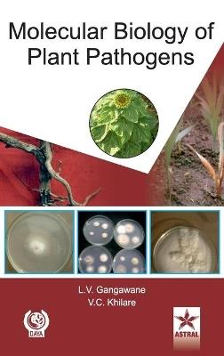 Molecular Biology of Plant Pathogens - L V Gangawane - cover