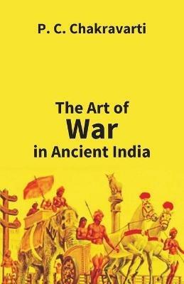 Tha Art Of War In Ancient India - P C Chakravarti - cover