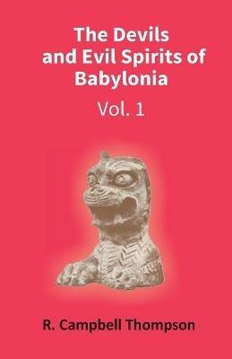The Devils And Evil Spirits Of Babylonia: Evil Spirit (Vol.1St) - Campbell R Thompson - cover