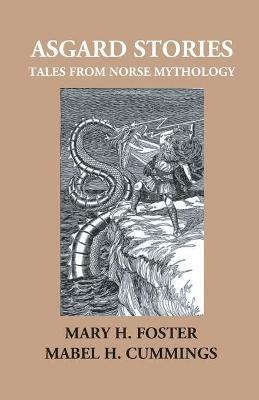 Asgard Stories: Tales From Norse Mythology - Mary H Foster - cover