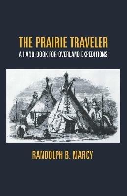 The Prairie Traveler: A Hand-Book For Overland Expeditions - Randolph B Marcy - cover