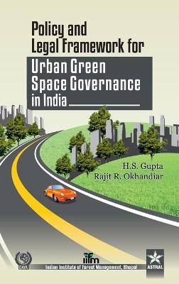 Policy and Legal Framework for Urban Green Space Governance in India - H S & Okhandiar Rajit R Gupta - cover