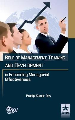 Role of Management Training and Development in Enhancing Managerial Effectiveness - Pradeep Kumar Das - cover