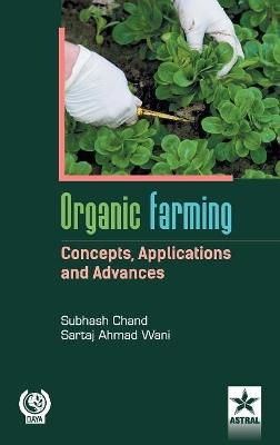 Organic Farming Concepts, Application and Advances - Subhash Chand - cover
