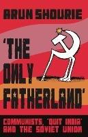 The Only Fatherland - Arun Shourie - cover