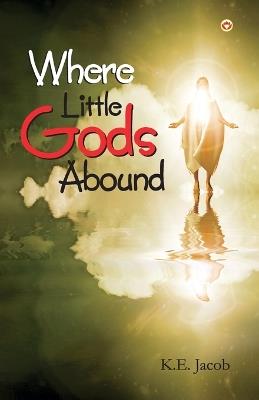 Where Little Gods Abound - K E Jacob - cover