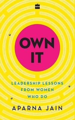 Own it: Leadership Lessons from Women Who Do - Aparna Jain - cover