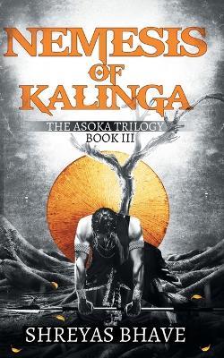 Asoka Book III: Nemesis of Kalinga - Shreyas Bhave - cover