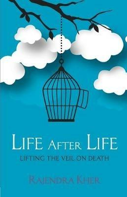 Life After Life - Lifting the Veil on Death - Rajendra Kher - cover