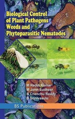 Biological Control of Plant Pathogens weeds and Phytoparasitic Nematodes - M Reddi Kumar,M John Sudheer,B Chenchu Reddy - cover