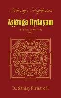Acharya Vagbhata's Astanga Hridayam Vol 1: The Essence of Ayurveda