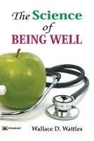 The Science of Being Well - D Wallace Wattles - cover