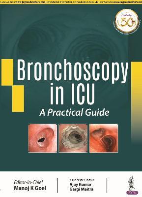 Bronchoscopy in ICU: A Practical Guide - Manoj K Goel,Ajay Kumar,Gargi Maitra - cover