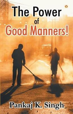 The Power of Good Manners - Pankaj K Singh - cover