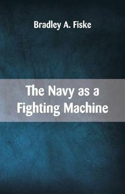 The Navy as a Fighting Machine - Bradley A Fiske - cover