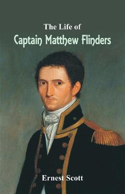 The Life of Captain Matthew Flinders - Ernest Scott - cover