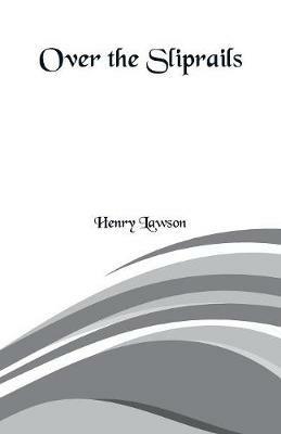 Over the Sliprails - Henry Lawson - cover