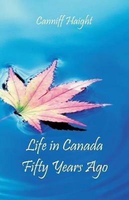 Life in Canada Fifty Years Ago - Canniff Haight - cover