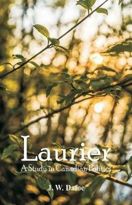 Laurier: A Study in Canadian Politics - J W Dafoe - cover