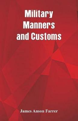 Military Manners and Customs - James Anson Farrer - cover