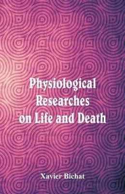 Physiological Researches on Life and Death - Xavier Bichat - cover