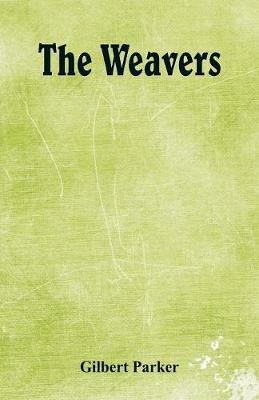 The Weavers - Gilbert Parker - cover
