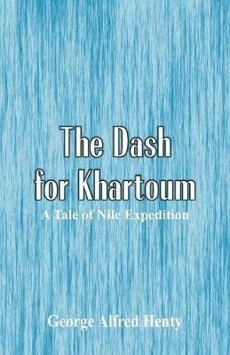 The Dash for Khartoum: A Tale of Nile Expedition - George Alfred Henty - cover