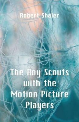 The Boy Scouts with the Motion Picture Players - Robert Shaler - cover