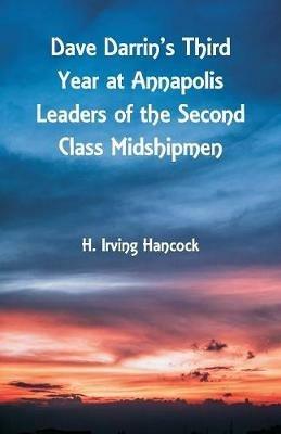 Dave Darrin's Third Year at Annapolis Leaders of the Second Class Midshipmen - H Irving Hancock - cover
