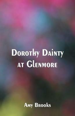 Dorothy Dainty at Glenmore - Amy Brooks - cover
