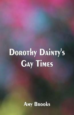 Dorothy Dainty's Gay Times - Amy Brooks - cover