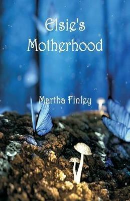 Elsie's Motherhood - Martha Finley - cover