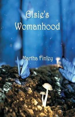 Elsie's Womanhood - Martha Finley - cover