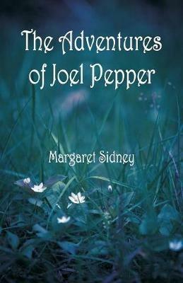 The Adventures of Joel Pepper - Margaret Sidney - cover