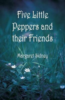 Five Little Peppers and their Friends - Margaret Sidney - cover
