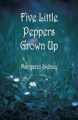 Five Little Peppers Grown Up - Margaret Sidney - cover