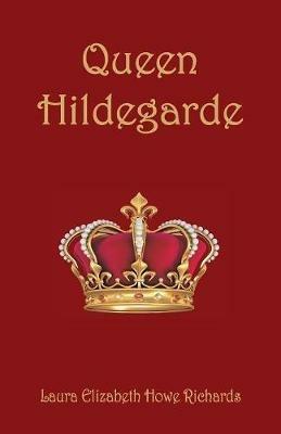 Queen Hildegarde - Laura Elizabeth Howe Richards - cover