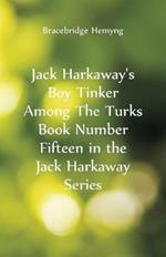 Jack Harkaway's Boy Tinker Among The Turks Book Number Fifteen in the Jack Harkaway Series