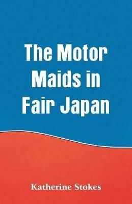 The Motor Maids in Fair Japan - Katherine Stokes - cover