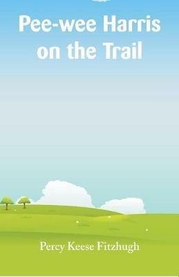 Pee-wee Harris on the Trail - Percy Keese Fitzhugh - cover