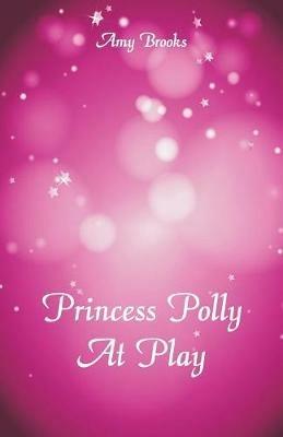 Princess Polly At Play - Amy Brooks - cover