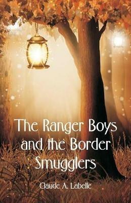 The Ranger Boys and the Border Smugglers - Claude A Labelle - cover