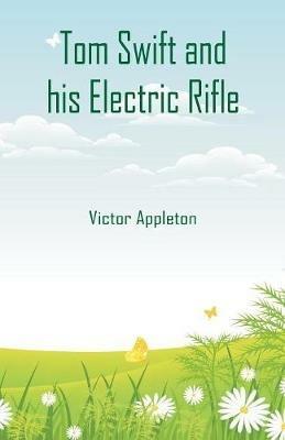 Tom Swift and his Electric Rifle - Victor Appleton - cover