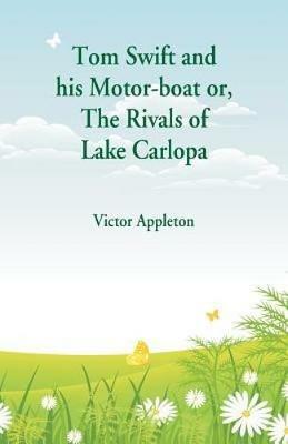 Tom Swift and his Motor-boat: The Rivals of Lake Carlopa - Victor Appleton - cover