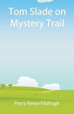 Tom Slade on Mystery Trail - Percy Keese Fitzhugh - cover