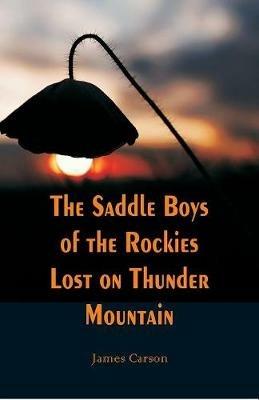 The Saddle Boys of the Rockies Lost on Thunder Mountain - James Carson - cover