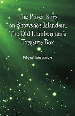 The Rover Boys on Snowshoe Island or, The Old Lumberman's Treasure Box - Edward Stratemeyer - cover