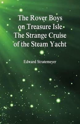 The Rover Boys on Treasure Isle The Strange Cruise of the Steam Yacht - Edward Stratemeyer - cover